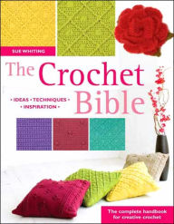The Crochet Bible: The Complete Handbook for Creative Crochet