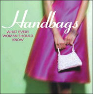 Handbags: What Every Woman Should Know