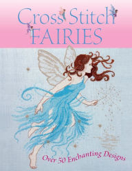 Title: Cross Stitch Fairies: Over 50 Enchanting Designs, Author: Various
