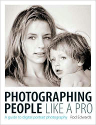 Photographing People: A Guide To Digital Portrait Photography.