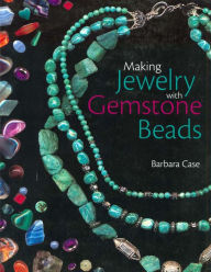 Title: Making Jewelry with Gemstone Beads, Author: Barbara Case