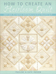 Title: How to Create an Heirloom Quilt, Author: Pauline Ineson