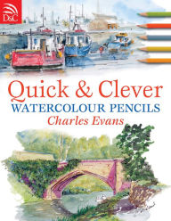 Title: Quick & Clever Watercolour Pencils, Author: Charles Evans