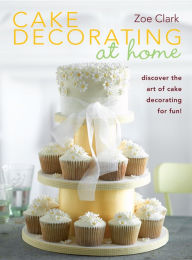 Title: Cake Decorating at Home, Author: Zoe Clark