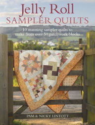 Title: Jelly Roll Sampler Quilts: 10 Stunning Quilts to Make from 50 Patchwork Blocks, Author: Pam Lintott