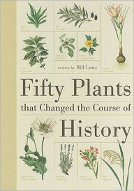 Title: Fifty Plants That Changed the Course of History, Author: Bill Laws