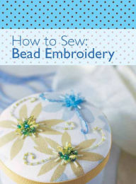 Title: How to Sew: Bead Embroidery, Author: The Editors of David & Charles