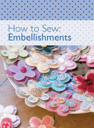 Title: How to Sew: Embellishments, Author: The Editors of David & Charles