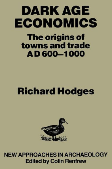 Dark Age Economics: Origins of Towns and Trade, A.D.600-1000 / Edition 2