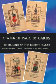Title: A Wicked Pack of Cards: Origins of the Occult Tarot, Author: Michael Dummett