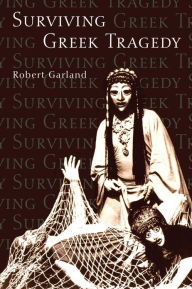 Title: Surviving Greek Tragedy / Edition 1, Author: Robert Garland