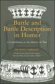 Title: Battle and Battle Description in Homer: A Contribution to the History of War, Author: Franz Albracht