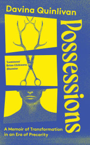 Title: Possessions: A Memoir of Transformation in an Era of Precarity, Author: Davina Quinlivan