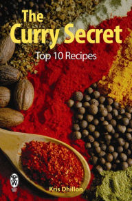 Title: The Curry Secret: Top 10 Recipes, Author: Kris Dhillon