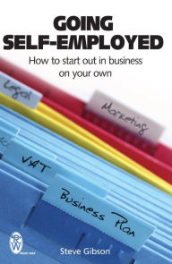 Title: Going Self-Employed: How to Start Out in Business on Your Own, Author: Steve Gibson