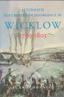 Aftermath: Post-Rebellion Insurgency in Wicklow, 1799-1803