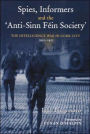 Spies, Informers and the `Anti-Sinn Fein Society': The Intelligence War in Cork City, 1919-1921