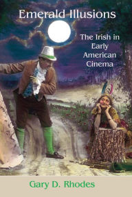 Emerald Illusions: The Irish in Early American Cinema