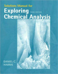 Exploring Chemical Analysis (Solutions Manual) / Edition 3