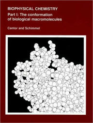 Title: Biophysical Chemistry: Part I: The Conformation of Biological Macromolecules / Edition 1, Author: Charles R. Cantor