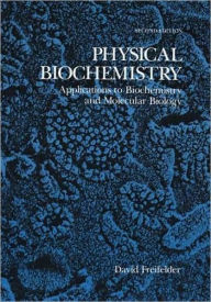 Title: Physical Biochemistry: Applications to Biochemistry and Molecular Biology / Edition 2, Author: David M. Freifelder