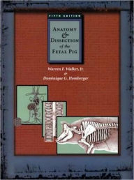 Title: Anatomy and Dissection of the Fetal Pig / Edition 5, Author: Warren Walker