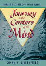 Journey to the Centers of the Mind: Toward a Science of Consciousness / Edition 1