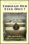 Through Our Eyes Only?: The Search for Animal Consciousness