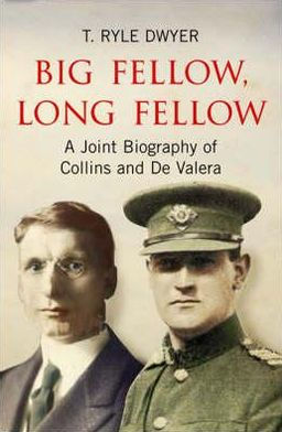 Big Fellow, Long Fellow: A Joint Biography of Collins and De Valera