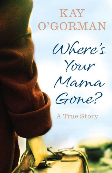 Where's Your Mama Gone?: A True Story of Abandonment and Guilt