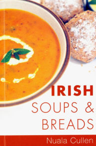 Title: Irish Soups & Breads: Traditional Irish Recipes, Author: Nuala Cullen