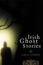 Irish Ghost Stories: Previously Unpublished Well-known Ghost Stories and Some Lesser-known Tales