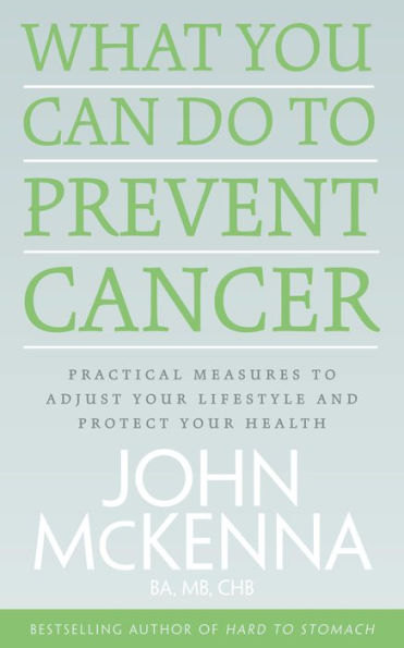 What You Can Do to Prevent Cancer: Practical Measures to Adjust Your Lifestyle and Protect Your Health