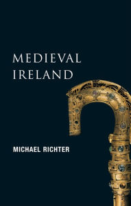 Title: Medieval Ireland (New Gill History of Ireland 1): The Enduring Tradition - Ireland from the Coming of Christianity to the Reformation, Author: Michael Richter