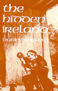 Title: The Hidden Ireland - A Study of Gaelic Munster in the Eighteenth Century, Author: Daniel Corkery