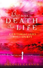 Between Death and Life - Conversations with a Spirit: An internationally acclaimed hypnotherapist's guide to past lives, guardian angels and the death experience