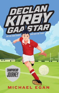 Title: Declan Kirby - GAA Star: Championship Journey, Author: Michael Egan