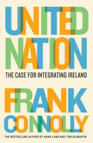 Title: United Nation: The case for integrating Ireland, Author: Frank Connolly