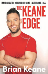Title: The Keane Edge: Mastering the Mindset for Real, Lasting Fat-Loss, Author: Brian Keane