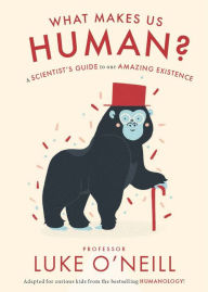 Title: What Make Us Human: A Scientist's Guide to our Amazing Existence, Author: Luke O'Neill
