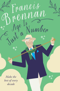 Title: Age is Just a Number, Author: Francis Brennan