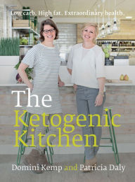 Title: The Ketogenic Kitchen: Low Carb. High Fat. Extraordinary Health., Author: Domini Kemp