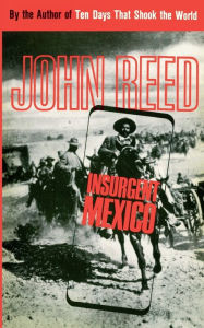 Title: Insurgent Mexico, Author: John Reed