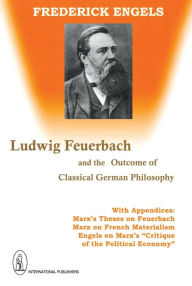 Title: Ludwig Feuerbach and the Outcome of Classical German Philosophy, Author: Friedrich Engels