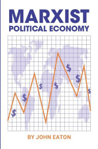Title: Political Economy: A Marxist Textbook, Author: Johnhn Eaton
