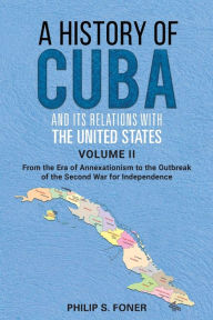 Title: A History of Cuba and its Relations with the United States Vol II, 1845-1895: From the Era of Annexationism to the Beginning of the Second War for Independence, Author: Phillip Sheldon Foner