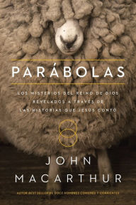 Title: Parábolas: Los misterios del reino de Dios revelados a través de las historias que Jesús contó, Author: John MacArthur