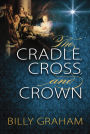 The Cradle, Cross, and Crown: Rediscover the True Christmas Story