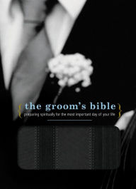 The Groom's Bible (NCV): Preparing Spiritually for the Most Important Day of Your Life