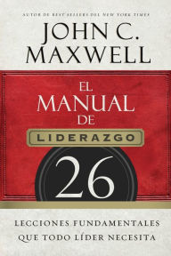 Title: El manual de liderazgo: 26 lecciones fundamentales que todo líder necesita, Author: John C. Maxwell